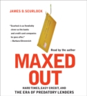 Maxed Out : Hard Times, Easy Credit and the Era of Predatory Lenders - eAudiobook