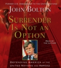 Surrender is Not an Option : Defending America at the United Nations and Abroad - eAudiobook