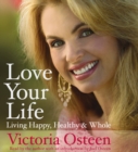 Love Your Life : Living Happy, Healthy, and Whole - eAudiobook