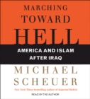 Marching Toward Hell : America and Islam After Iraq - eAudiobook