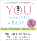YOU: Having a Baby : The Owner's Manual to a Happy and Healthy Pregnancy - eAudiobook