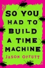 So You Had to Build a Time Machine - eBook