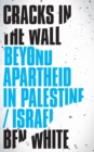 Cracks in the Wall : Beyond Apartheid in Palestine/Israel - Book