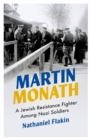 Martin Monath : A Jewish Resistance Fighter Among Nazi Soldiers - Book