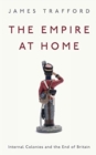The Empire at Home : Internal Colonies and the End of Britain - Book
