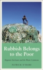 Rubbish Belongs to the Poor : Hygienic Enclosure and the Waste Commons - Book