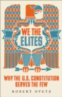 We the Elites : Why the US Constitution Serves the Few - eBook