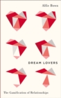 Dream Lovers : The Gamification of Relationships - eBook
