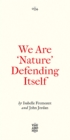 We Are 'Nature' Defending Itself : Entangling Art, Activism and Autonomous Zones - Book