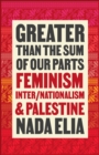 Greater than the Sum of Our Parts : Feminism, Inter/Nationalism, and Palestine - eBook