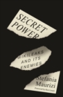 Secret Power : WikiLeaks and Its Enemies - Book