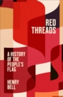 Red Threads : A History of the People's Flag - eBook