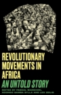 Revolutionary Movements in Africa : An Untold Story - eBook