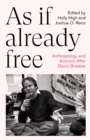 As If Already Free : Anthropology and Activism After David Graeber - eBook