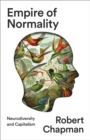 Empire of Normality : Neurodiversity and Capitalism - eBook