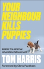 Your Neighbour Kills Puppies : Inside the Animal Liberation Movement - eBook