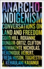 Anarcho-Indigenism : Conversations on Land and Freedom - eBook