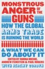 Monstrous Anger of the Guns : How the Global Arms Trade is Ruining the World and What We Can Do About It - Book