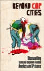 Beyond Cop Cities : Dismantling State and Corporate-Funded Armies and Prisons - eBook