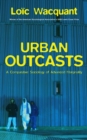 Urban Outcasts : A Comparative Sociology of Advanced Marginality - eBook