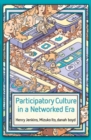 Participatory Culture in a Networked Era : A Conversation on Youth, Learning, Commerce, and Politics - Book