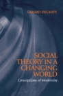 Social Theory in a Changing World : Conceptions of Modernity - eBook