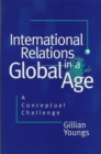 International Relations in a Global Age : A Conceptual Challenge - eBook