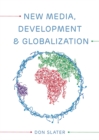 New Media, Development and Globalization: Making Connections in the Global South - eBook
