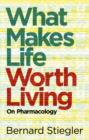 What Makes Life Worth Living : On Pharmacology - eBook