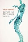 Exits to the Posthuman Future - eBook