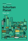 Suburban Planet : Making the World Urban from the Outside In - Book