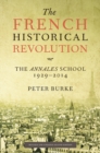 The French Historical Revolution : The Annales School 1929 - 2014 - eBook