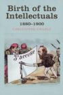 Birth of the Intellectuals : 1880-1900 - eBook