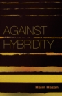 Against Hybridity : Social Impasses in a Globalizing World - eBook