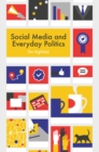 Social Media and Everyday Politics - eBook