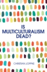 Is Multiculturalism Dead? : Crisis and Persistence in the Constitutional State - eBook