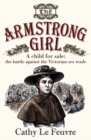 The Armstrong Girl : A child for sale: the battle against the Victorian sex trade - Book
