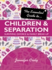 The Essential Guide to Children and Separation : Surviving divorce and family break-up - eBook