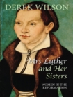 Mrs Luther and her sisters : Women in the Reformation - eBook