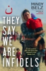 They Say We Are Infidels : On the run with persecuted Christians in the Middle East - Book