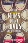 What Mums Want (and Dads Need to Know) - Book