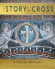 The Story of the Cross : A Visual History - Book