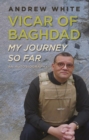 Vicar of Baghdad - My Journey So Far : An autobiography - eBook