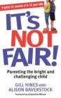 It's Not Fair! : Parenting the bright and challenging child - eBook