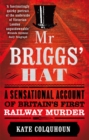 Mr Briggs' Hat : A Sensational Account of Britain's First Railway Murder - eBook