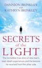 Secrets Of The Light : The incredible true story of one man's near-death experiences and the lessons he received from the other side - eBook
