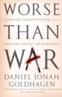 Worse Than War : Genocide, eliminationism and the ongoing assault on humanity - eBook