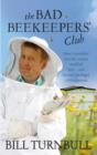 The Bad Beekeepers Club : How I stumbled into the Curious World of Bees - and became (perhaps) a Better Person - eBook
