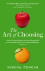 The Art Of Choosing : The Decisions We Make Everyday of our Lives, What They Say About Us and How We Can Improve Them - eBook