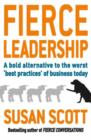 Fierce Leadership : A bold alternative to the worst 'best practices' of business today - eBook